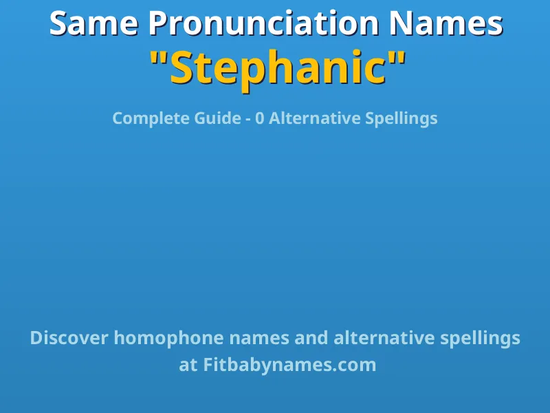 Infographic: Stephanic same pronunciation names, similar names, and homophone names