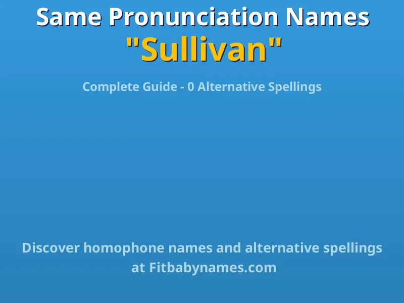 Infographic: Sullivan same pronunciation names, similar names, and homophone names
