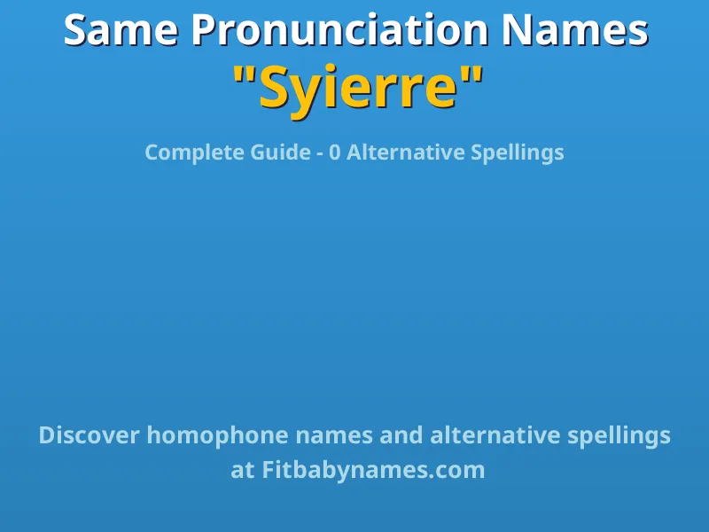 Infographic: Syierre same pronunciation names, similar names, and homophone names