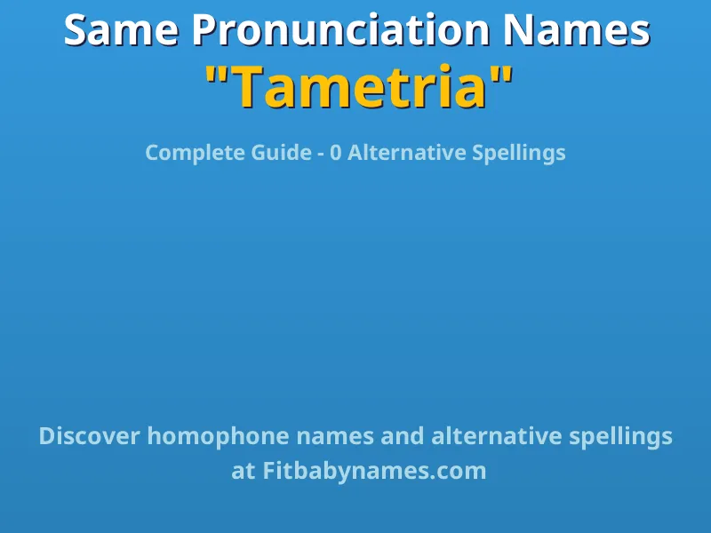 Infographic: Tametria same pronunciation names, similar names, and homophone names