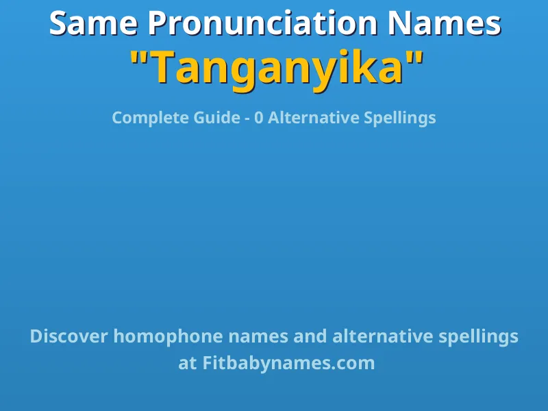 Infographic: Tanganyika same pronunciation names, similar names, and homophone names