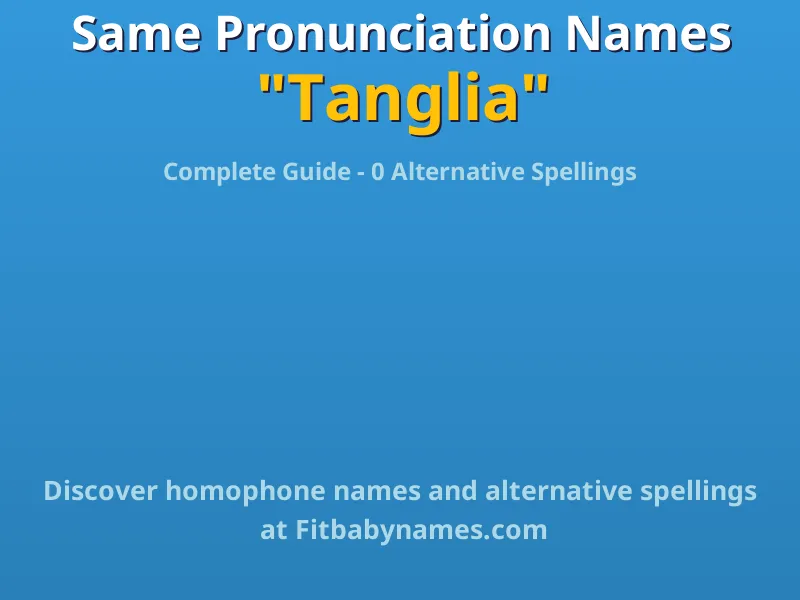 Infographic: Tanglia same pronunciation names, similar names, and homophone names