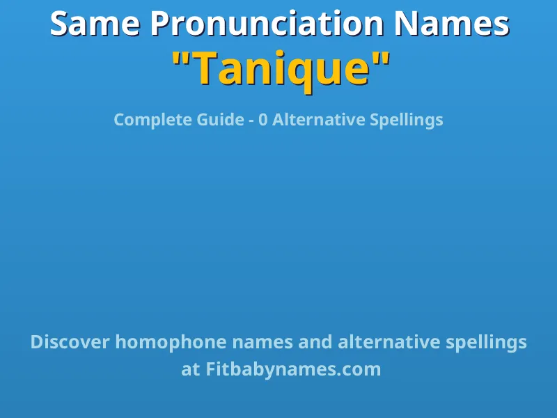 Infographic: Tanique same pronunciation names, similar names, and homophone names