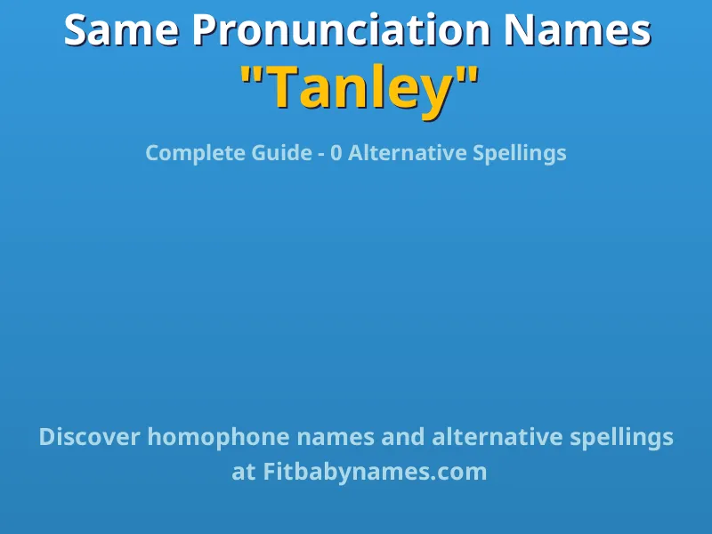 Infographic: Tanley same pronunciation names, similar names, and homophone names