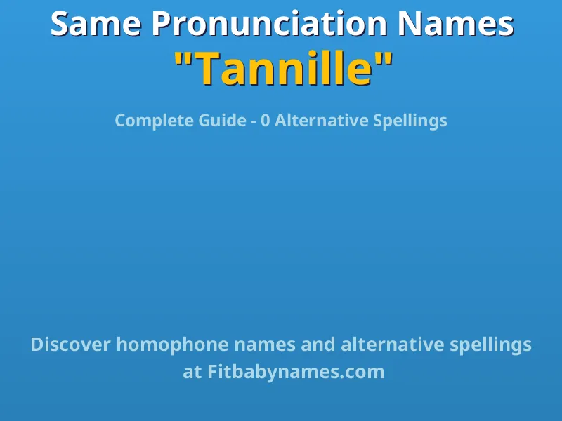 Infographic: Tannille same pronunciation names, similar names, and homophone names