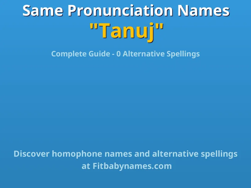Infographic: Tanuj same pronunciation names, similar names, and homophone names