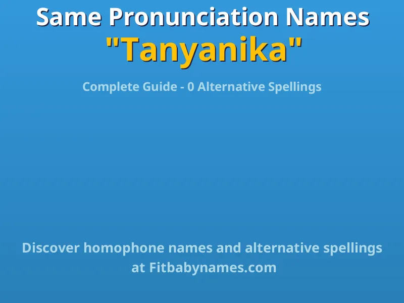 Infographic: Tanyanika same pronunciation names, similar names, and homophone names