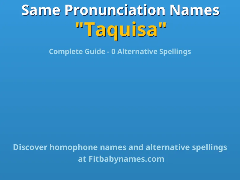 Infographic: Taquisa same pronunciation names, similar names, and homophone names