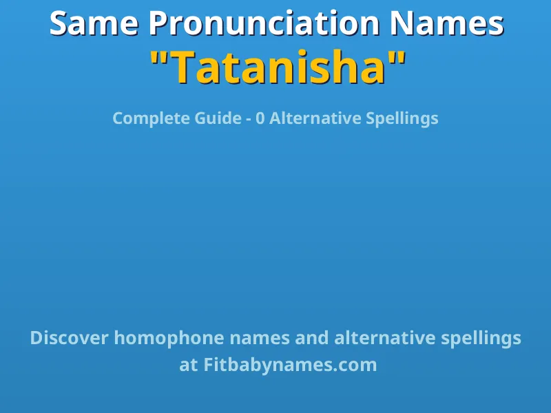 Infographic: Tatanisha same pronunciation names, similar names, and homophone names