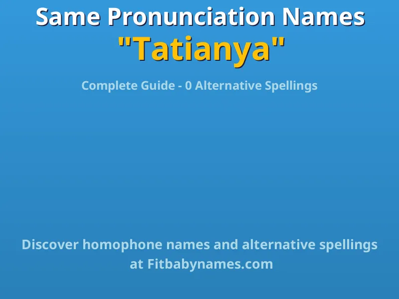 Infographic: Tatianya same pronunciation names, similar names, and homophone names