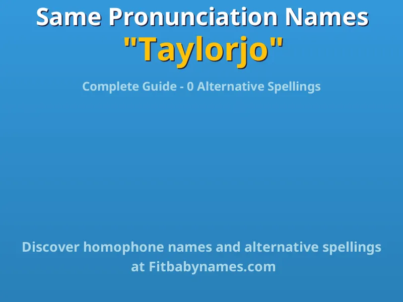 Infographic: Taylorjo same pronunciation names, similar names, and homophone names
