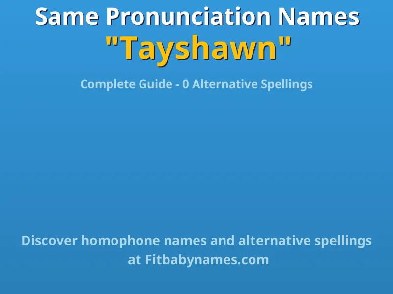 Infographic: Tayshawn same pronunciation names, similar names, and homophone names