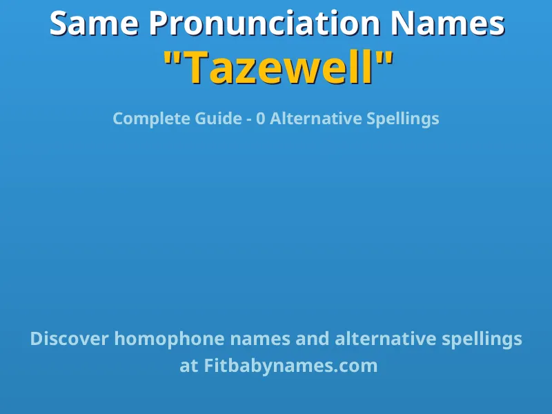 Infographic: Tazewell same pronunciation names, similar names, and homophone names