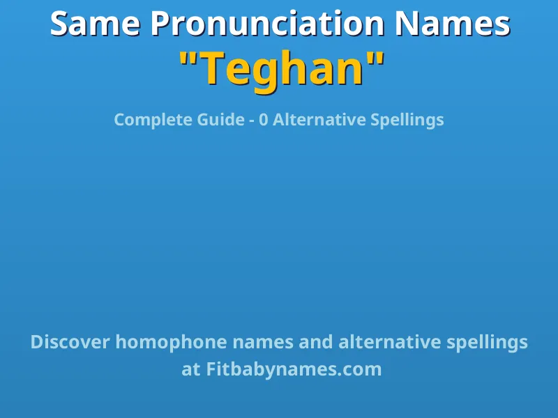 Infographic: Teghan same pronunciation names, similar names, and homophone names