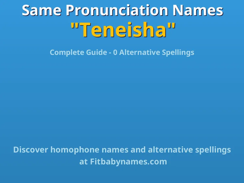 Infographic: Teneisha same pronunciation names, similar names, and homophone names