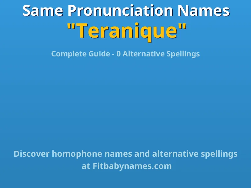 Infographic: Teranique same pronunciation names, similar names, and homophone names