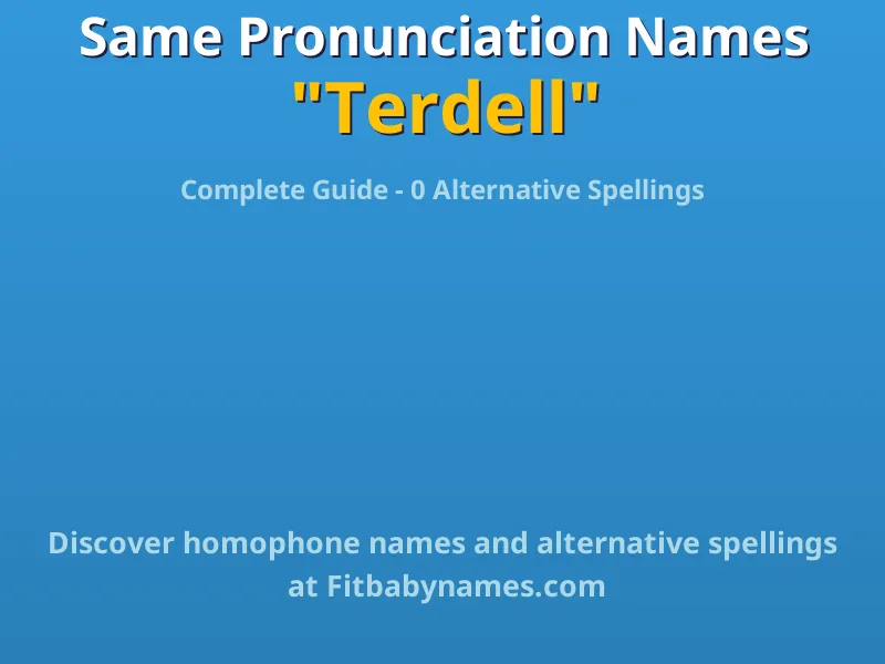 Infographic: Terdell same pronunciation names, similar names, and homophone names