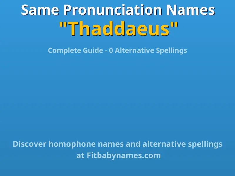 Infographic: Thaddaeus same pronunciation names, similar names, and homophone names