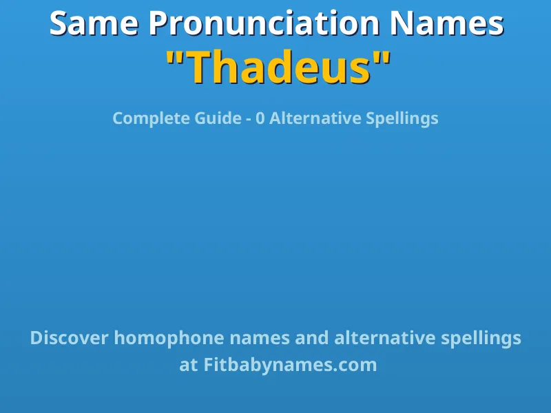 Infographic: Thadeus same pronunciation names, similar names, and homophone names