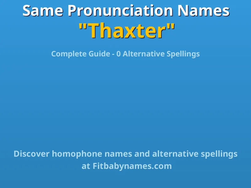 Infographic: Thaxter same pronunciation names, similar names, and homophone names