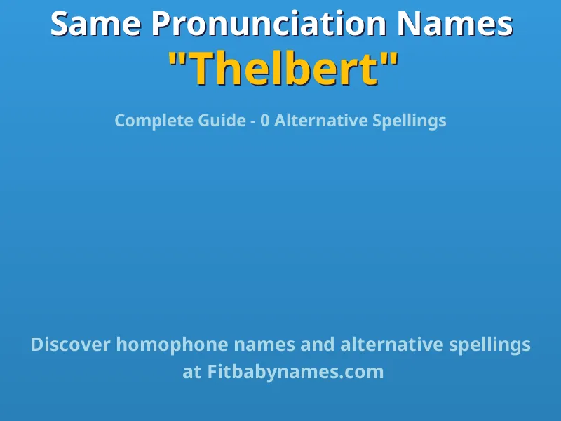 Infographic: Thelbert same pronunciation names, similar names, and homophone names