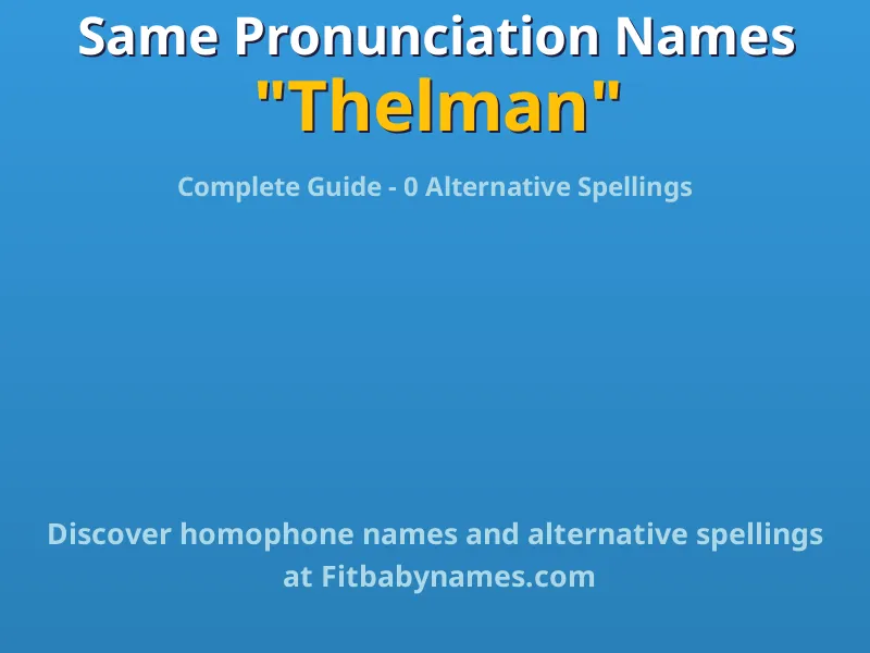 Infographic: Thelman same pronunciation names, similar names, and homophone names
