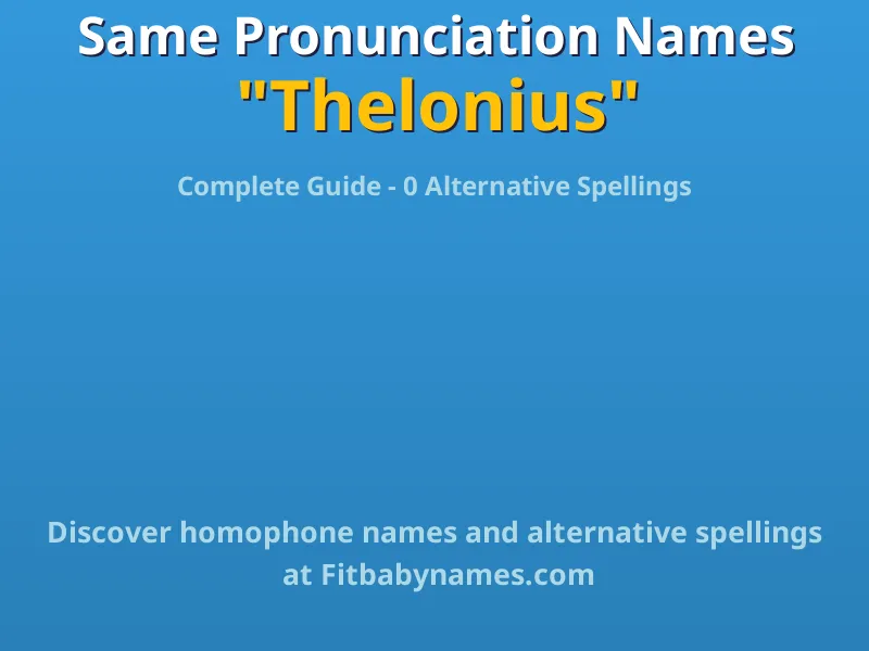 Infographic: Thelonius same pronunciation names, similar names, and homophone names