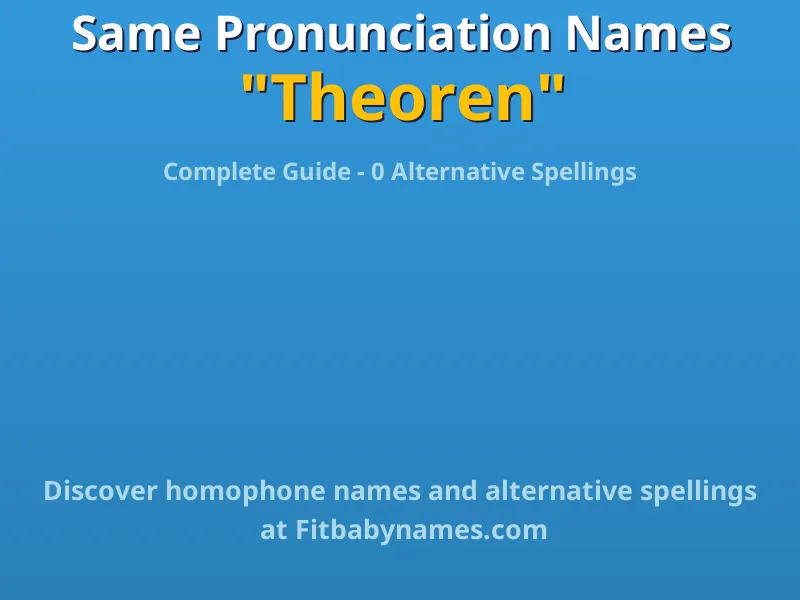 Infographic: Theoren same pronunciation names, similar names, and homophone names