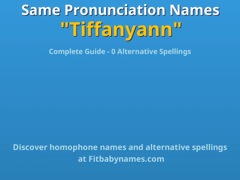 Infographic: Tiffanyann same pronunciation names, similar names, and homophone names