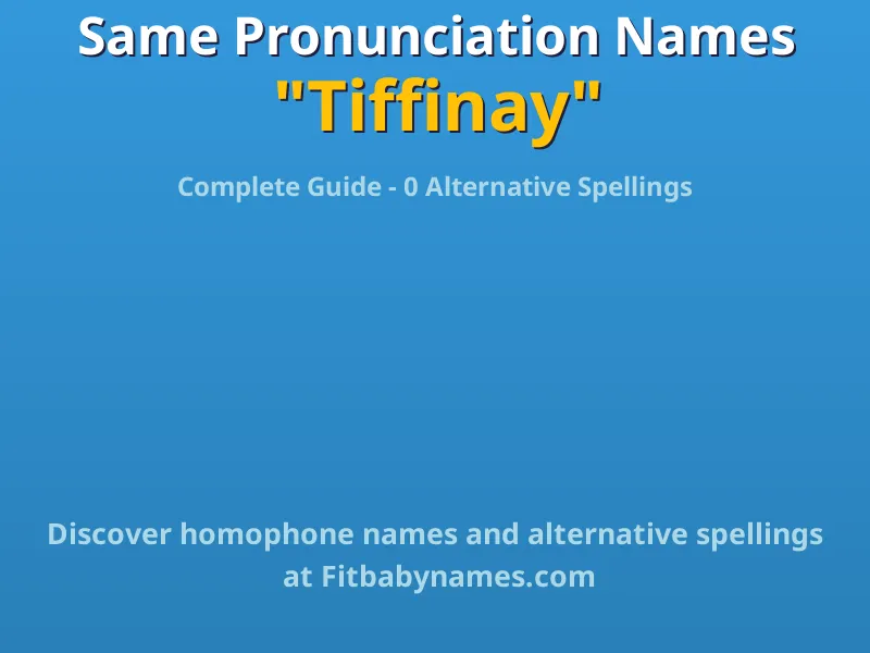 Infographic: Tiffinay same pronunciation names, similar names, and homophone names