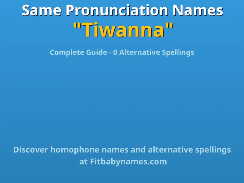 Infographic: Tiwanna same pronunciation names, similar names, and homophone names