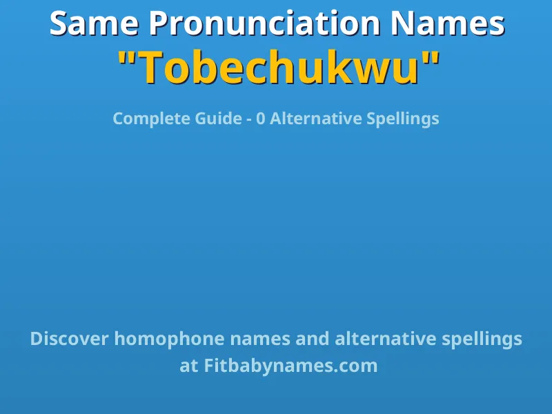 Infographic: Tobechukwu same pronunciation names, similar names, and homophone names