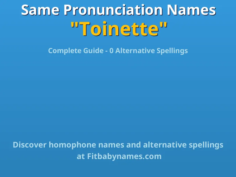 Infographic: Toinette same pronunciation names, similar names, and homophone names