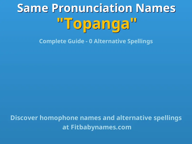 Infographic: Topanga same pronunciation names, similar names, and homophone names