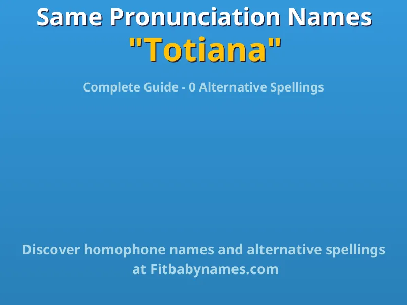 Infographic: Totiana same pronunciation names, similar names, and homophone names