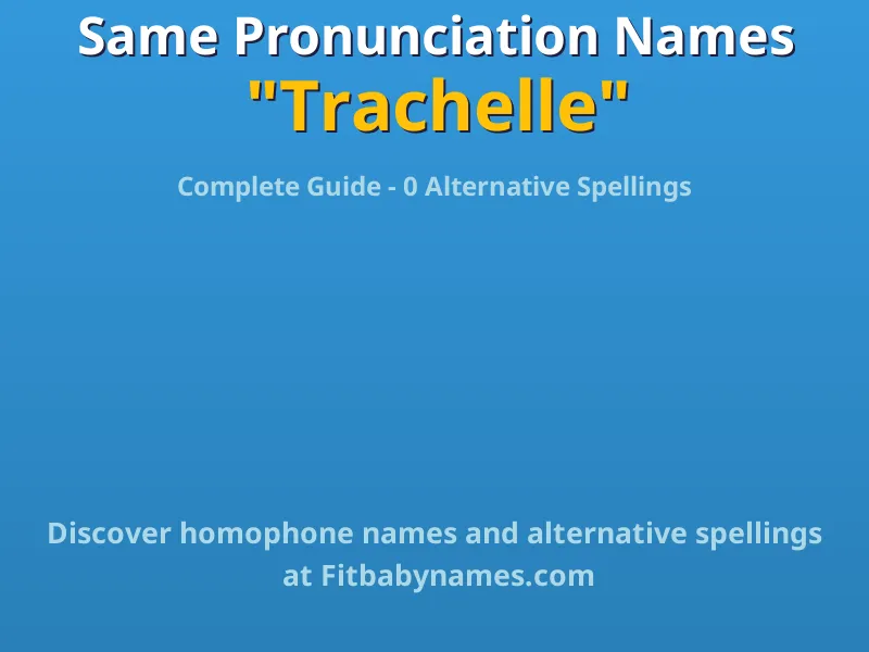 Infographic: Trachelle same pronunciation names, similar names, and homophone names
