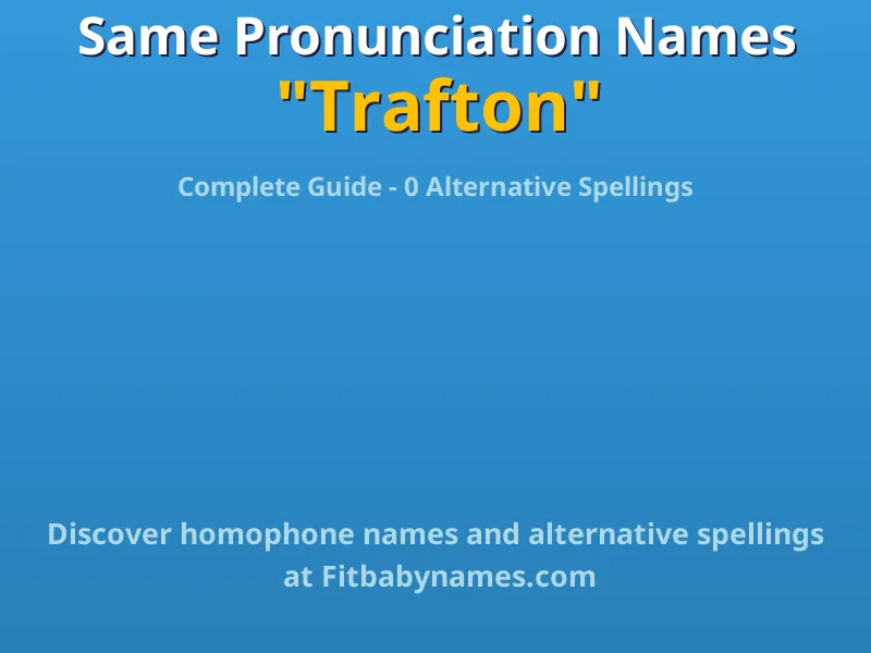 Infographic: Trafton same pronunciation names, similar names, and homophone names