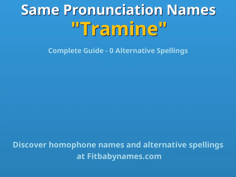 Infographic: Tramine same pronunciation names, similar names, and homophone names