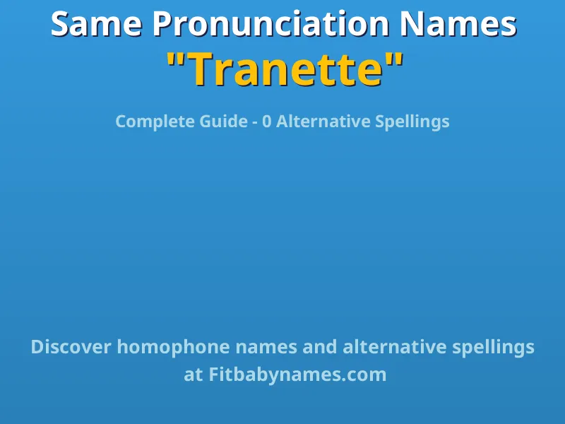 Infographic: Tranette same pronunciation names, similar names, and homophone names