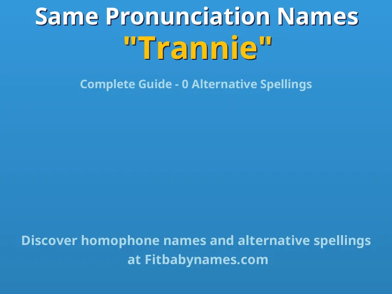 Infographic: Trannie same pronunciation names, similar names, and homophone names