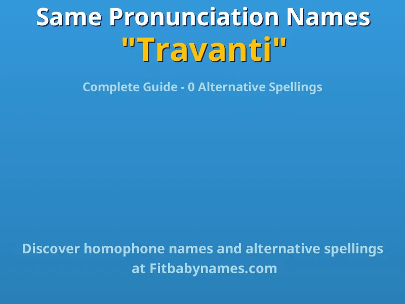 Infographic: Travanti same pronunciation names, similar names, and homophone names