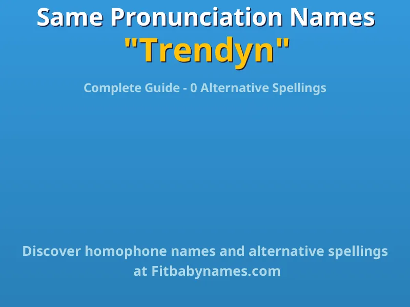Infographic: Trendyn same pronunciation names, similar names, and homophone names