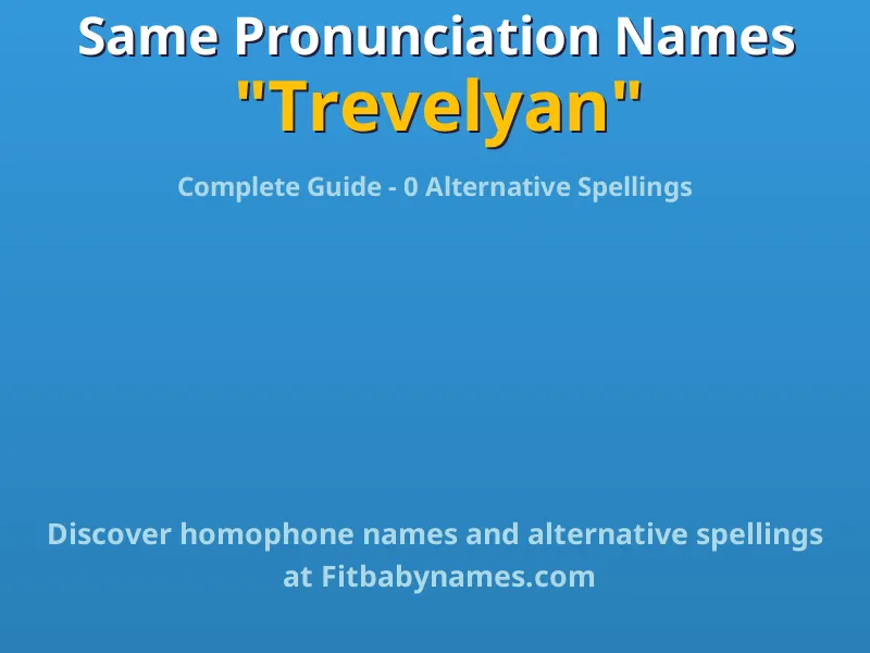 Infographic: Trevelyan same pronunciation names, similar names, and homophone names