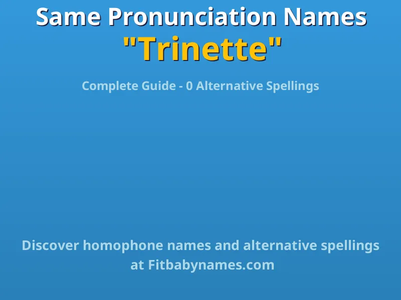 Infographic: Trinette same pronunciation names, similar names, and homophone names