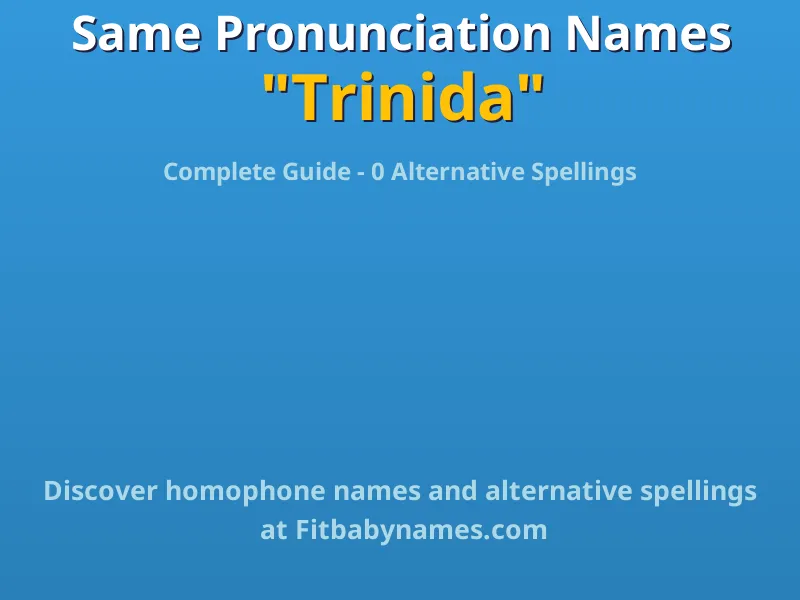 Infographic: Trinida same pronunciation names, similar names, and homophone names
