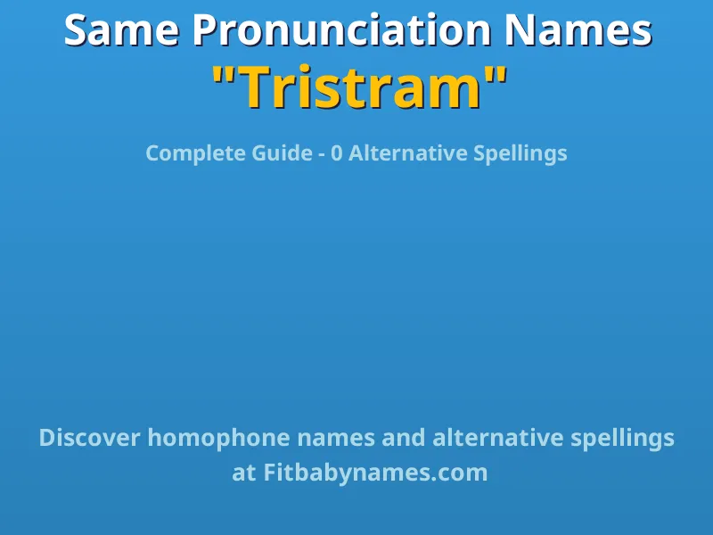 Infographic: Tristram same pronunciation names, similar names, and homophone names