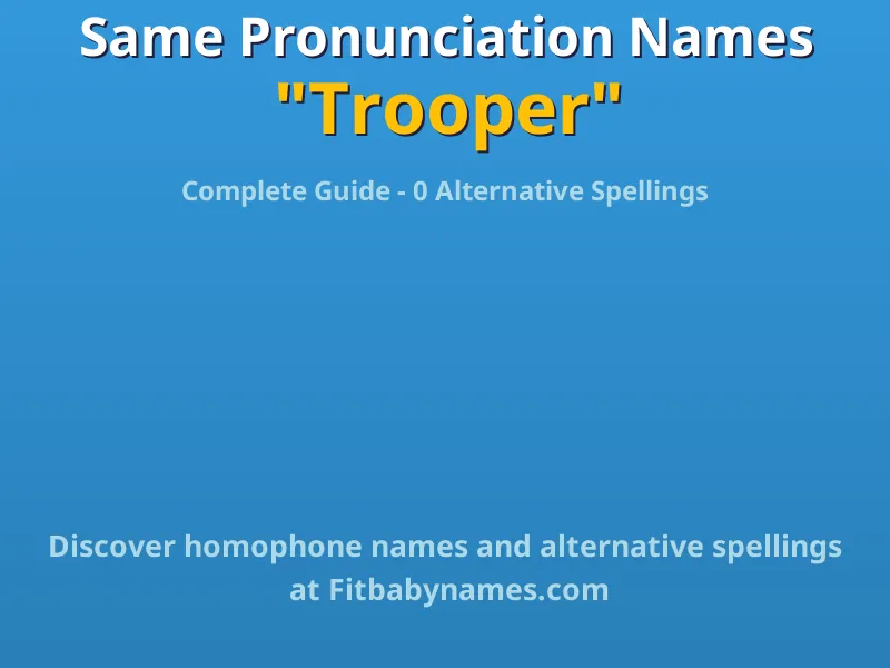 Infographic: Trooper same pronunciation names, similar names, and homophone names
