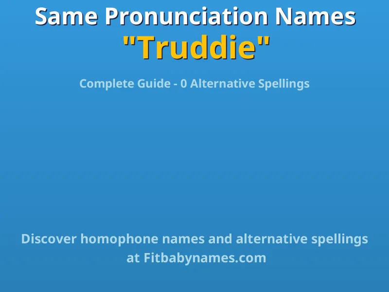 Infographic: Truddie same pronunciation names, similar names, and homophone names
