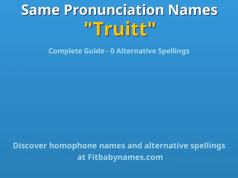 Infographic: Truitt same pronunciation names, similar names, and homophone names