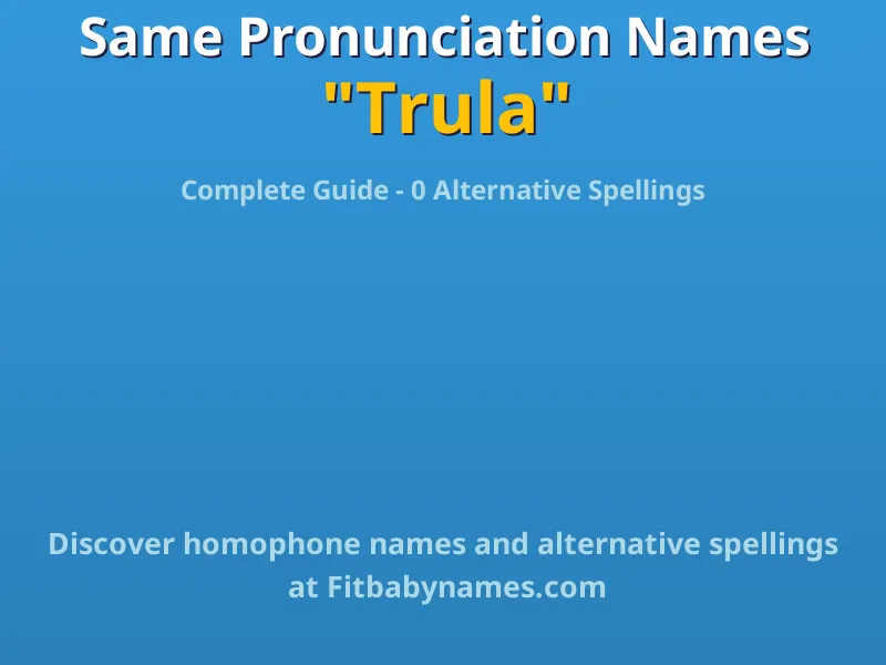 Infographic: Trula same pronunciation names, similar names, and homophone names